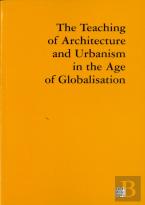 The Teaching of Architecture and Urbanism in the Age of Globalization