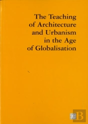 The Teaching of Architecture and Urbanism in the Age of Globalization