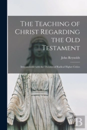 The Teaching Of Christ Regarding The Old Testament (Microform)