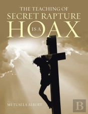 The Teaching Of Secret Rapture Is A Hoax