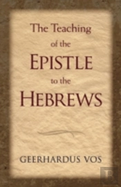 The Teaching Of The Epistle To The Hebrews