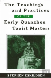 The Teachings And Practices Of The Early Quanzhen Taoist Masters