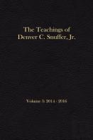 The Teachings Of Denver C. Snuffer, Jr. Volume 3