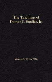 The Teachings Of Denver C. Snuffer, Jr. Volume 3