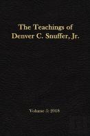 The Teachings Of Denver C. Snuffer, Jr. Volume 5