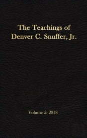 The Teachings Of Denver C. Snuffer, Jr. Volume 5