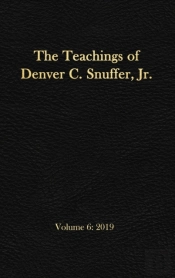 The Teachings Of Denver C. Snuffer, Jr. Volume 6