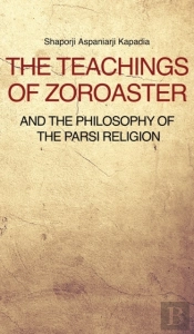 The Teachings Of Zoroaster And The Philosophy Of The Parsi Religion