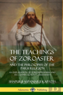 The Teachings Of Zoroaster And The Philosophy Of The Parsi Religion