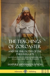 The Teachings Of Zoroaster And The Philosophy Of The Parsi Religion