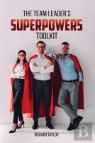 The Team Leader'S Superpowers Toolkit