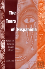 The Tears Of Hispaniola: Haitian And Dominican Diaspora Memory