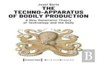 The Technoâ€“Apparatus Of Bodily Production Â€“ A New Materialist Theory Of Technology And The Body