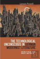 The Technological Unconscious In German Modernist Literature