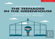 The Teenager In The Greenhouse: A Psychologist'S Guide To Parenting Your Teenager