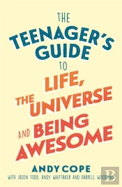 The Teenager'S Guide To Life, The Universe And Being Awesome