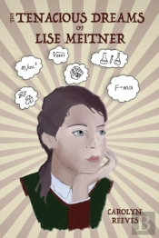 The Tenacious Dreams Of Lise Meitner