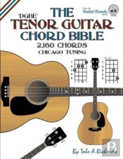 The Tenor Guitar Chord Bible: Dgbe Chica