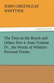 The Tent On The Beach And Others Part 4, From Volume Iv., The Works Of Whittier