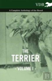 The Terrier Vol. I. - A Complete Anthology Of The Breed