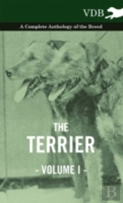 The Terrier Vol. I. - A Complete Anthology Of The Breed