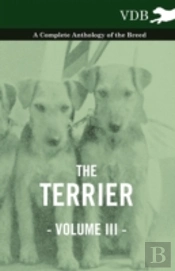 The Terrier Vol. Iii. - A Complete Anthology Of The Breed