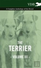 The Terrier Vol. Iii. - A Complete Anthology Of The Breed