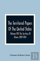 The Territorial Papers Of The United States (Volume Xvi) The Territory Of Illinois 1809-1814