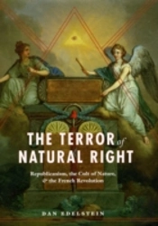 The Terror Of Natural Right Â€“ Republicanism, The Cult Of Nature, And The French Revolution