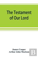 The Testament Of Our Lord, Translated Into English From The Syriac With Introduction And Notes