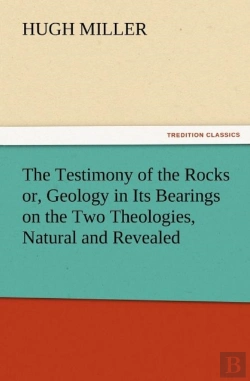 Bertrand.pt - The Testimony Of The Rocks Or, Geology In Its Bearings On The Two Theologies, Natural And Revealed
