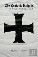 The Teutonic Knights In The Holy Land, 1190-1291