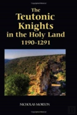 Bertrand.pt - The Teutonic Knights In The Holy Land, 1190-1291