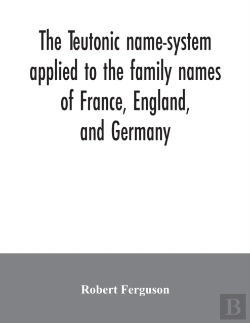 Bertrand.pt - The Teutonic Name-System Applied To The Family Names Of France, England, And Germany