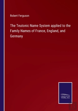 Bertrand.pt - The Teutonic Name System Applied To The Family Names Of France, England, And Germany