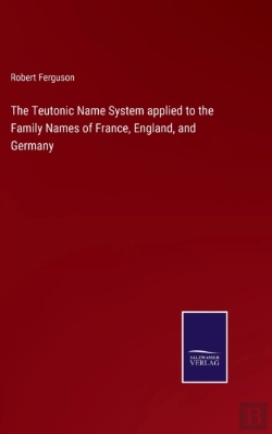 Bertrand.pt - The Teutonic Name System Applied To The Family Names Of France, England, And Germany