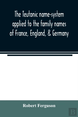 Bertrand.pt - The Teutonic Name-System Applied To The Family Names Of France, England, & Germany