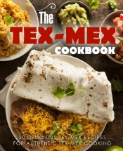 The Tex Mex Cookbook: 50 Delicious Tex M