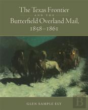 The Texas Frontier And The Butterfield Overland Mail, 1858-1861