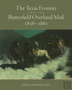 Bertrand.pt - The Texas Frontier And The Butterfield Overland Mail, 1858-1861