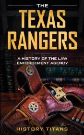 The Texas Rangers: A History Of The Law