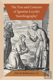 The Text And Contexts Of Ignatius Loyola'S 'Autobiography'