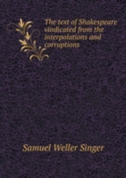 Bertrand.pt - The Text Of Shakespeare Vindicated From The Interpolations And Corruptions
