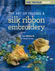The Textile Artist: The Art Of Felting & Silk Ribbon Embroidery