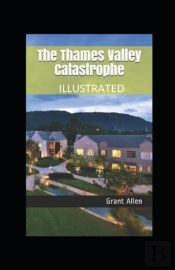 The Thames Valley Catastrophe Illustrated