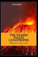 The Thames Valley Catastrophe Illustrated