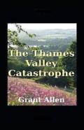 The Thames Valley Catastrophe Illustrated