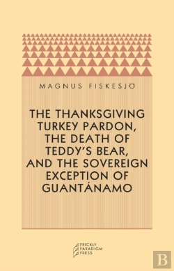 Bertrand.pt - The Thanksgiving Turkey Pardon, The Death Of Teddy'S Bear, And The Sovereign Exception Of Guantanamo