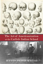 The The Art Of Americanization At The Carlisle Indian School