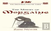 The The Arthuriad Volume Three: The Misery Of Morgaine